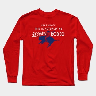 Actually It's My Second Rodeo Long Sleeve T-Shirt